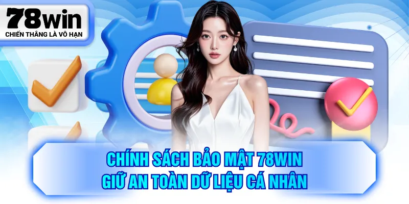 Chính sách bảo mật 78WIN giữ an toàn dữ liệu cá nhân