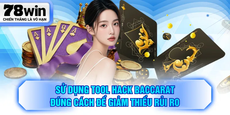 Sử dụng tool hack Baccarat đúng cách để giảm thiểu rủi ro